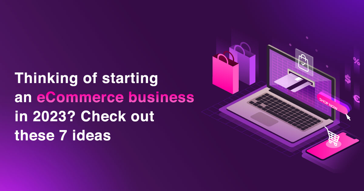 Thinking of starting an eCommerce business in 2023